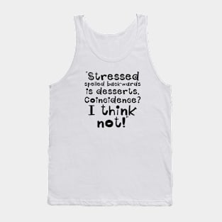 Stressed spelled backwards is desserts Tank Top